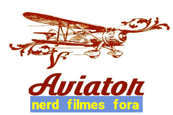 nerd filmes fora do ar